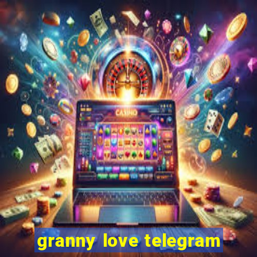 granny love telegram